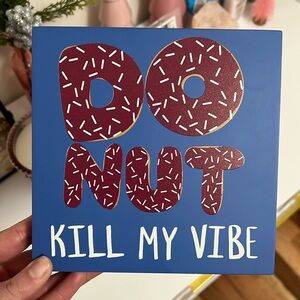 Do(nut) kill my vibe sign!